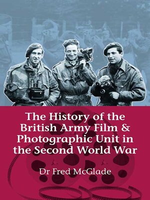 cover image of History of the British Army Film and Photographic Unit in the Second World War